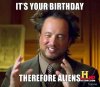 its-your-birthday-therefore-aliens.jpg