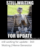 still-waiting-for-update-memegenerator-net-still-waiting-for-update-53214691.png