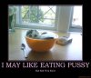 i-may-like-eating-pussy-demotivational-poster-1235459954.jpg